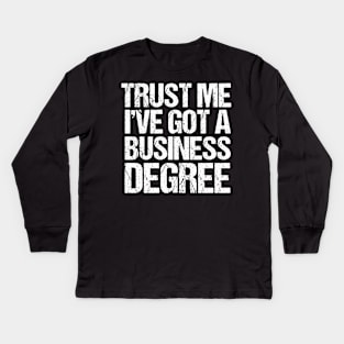 Trust Me I've Got a Business Degree Kids Long Sleeve T-Shirt